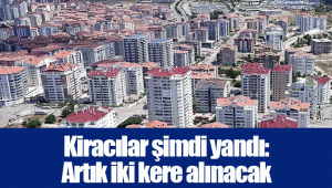 Kiracılar şimdi yandı: Artık iki kere alınacak