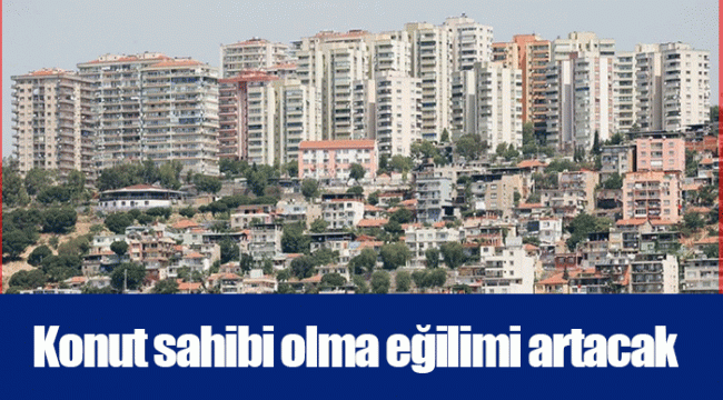 Konut sahibi olma eğilimi artacak