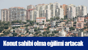 Konut sahibi olma eğilimi artacak