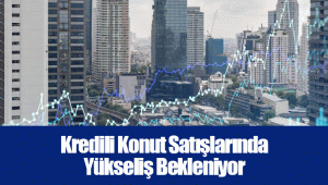 Kredili Konut Satışlarında Yükseliş Bekleniyor