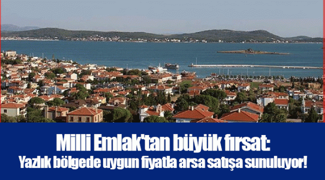 Milli Emlak'tan büyük fırsat: Yazlık bölgede uygun fiyatla arsa satışa sunuluyor!