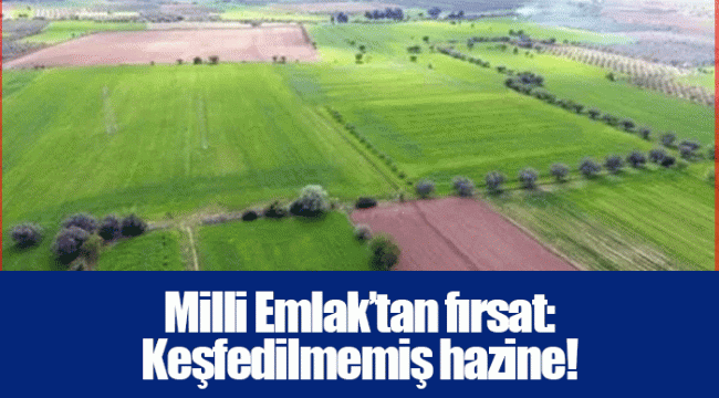 Milli Emlak’tan fırsat: Keşfedilmemiş hazine!