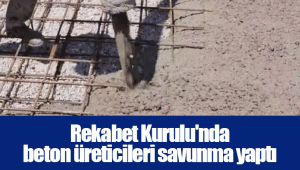 Rekabet Kurulu'nda beton üreticileri savunma yaptı