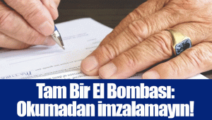 Tam Bir El Bombası: Okumadan İmzalamayın!