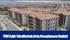 TOKİ Aylık Taksitlerinin Artış Hesaplaması Değişti