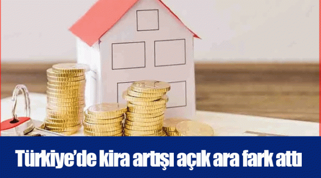 Türkiye’de kira artışı açık ara fark attı