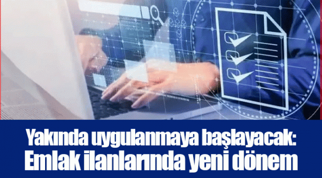 Yakında uygulanmaya başlayacak: Emlak ilanlarında yeni dönem