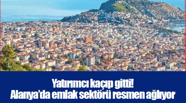 Yatırımcı kaçıp gitti! Alanya’da emlak sektörü resmen ağlıyor