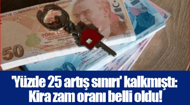 'Yüzde 25 artış sınırı' kalkmıştı: Kira zam oranı belli oldu!