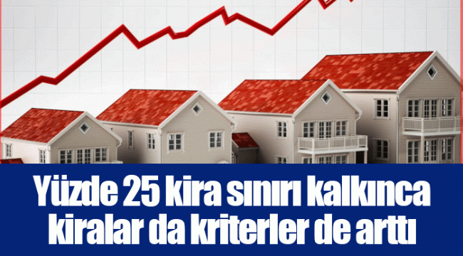 Yüzde 25 kira sınırı kalkınca kiralar da kriterler de arttı