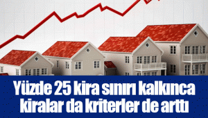 Yüzde 25 kira sınırı kalkınca kiralar da kriterler de arttı