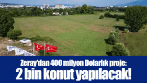 Zeray'dan 400 milyon Dolarlık proje: 2 bin konut yapılacak!