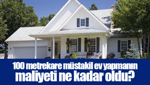 100 metrekare müstakil ev yapmanın maliyeti ne kadar oldu?