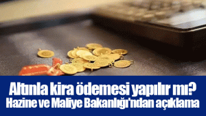 Altınla kira ödemesi yapılır mı? Hazine ve Maliye Bakanlığı'ndan açıklama