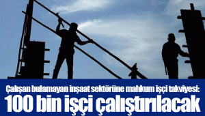 Çalışan bulamayan inşaat sektörüne mahkum işçi takviyesi: 100 bin işçi çalıştırılacak