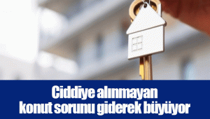 Ciddiye alınmayan konut sorunu giderek büyüyor