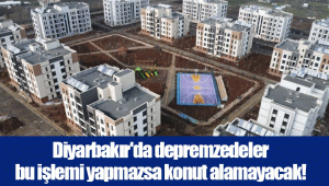 Diyarbakır'da depremzedeler bu işlemi yapmazsa konut alamayacak!