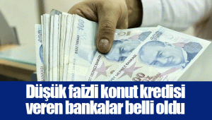 Düşük faizli konut kredisi veren bankalar belli oldu