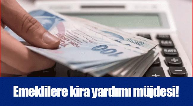 Emeklilere kira yardımı müjdesi!