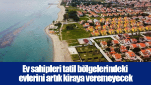 Ev sahipleri tatil bölgelerindeki evlerini artık kiraya veremeyecek