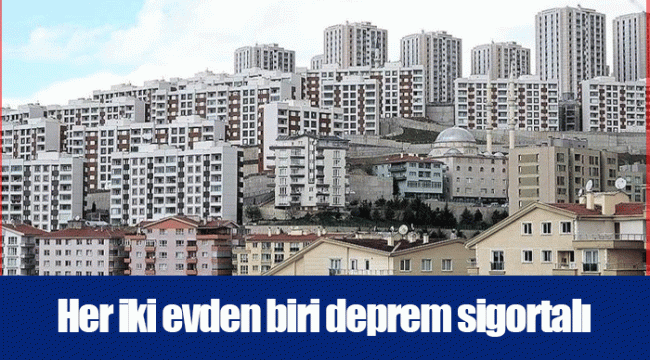 Her iki evden biri deprem sigortalı