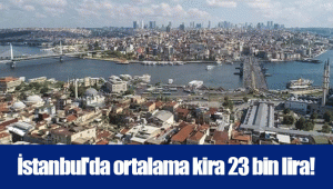 İstanbul'da ortalama kira 23 bin lira!