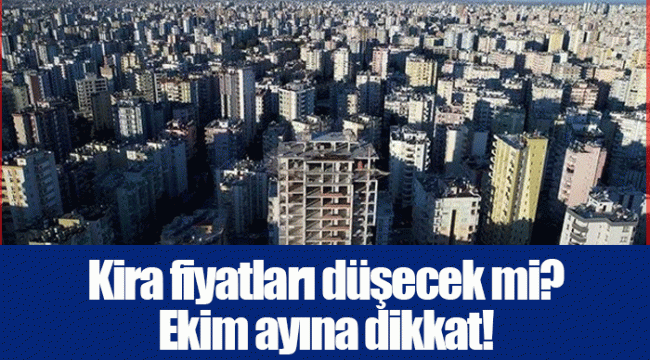 Kira fiyatları düşecek mi? Ekim ayına dikkat!