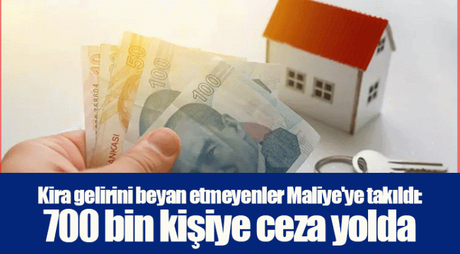 Kira gelirini beyan etmeyenler Maliye'ye takıldı: 700 bin kişiye ceza yolda