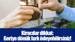 Kiracılar dikkat: Geriye dönük fark ödeyebilirsiniz!