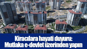 Kiracılara hayati duyuru: Mutlaka e-devlet üzerinden yapın