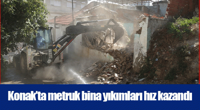 Konak’ta metruk bina yıkımları hız kazandı