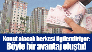 Konut alacak herkesi ilgilendiriyor: Böyle bir avantaj oluştu!