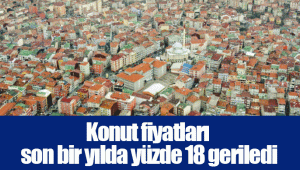 Konut fiyatları son bir yılda yüzde 18 geriledi