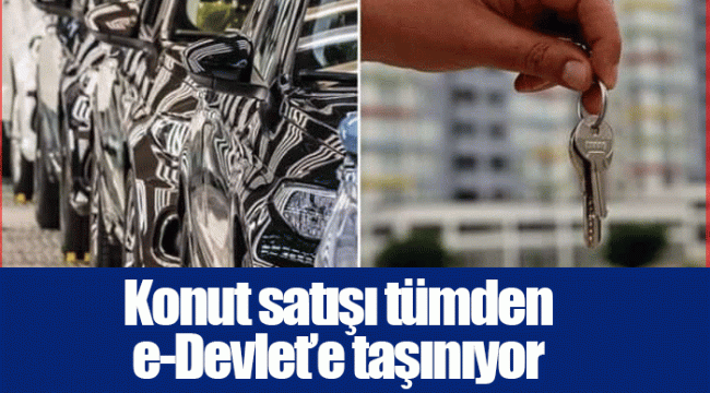 Konut satışı tümden e-Devlet’e taşınıyor