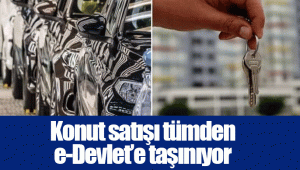 Konut satışı tümden e-Devlet’e taşınıyor