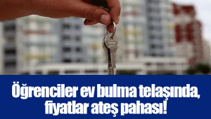 Öğrenciler ev bulma telaşında, fiyatlar ateş pahası! 