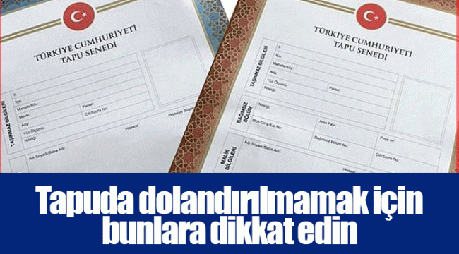 Tapuda dolandırılmamak için bunlara dikkat edin