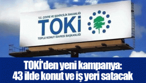 TOKİ'den yeni kampanya: 43 ilde konut ve iş yeri satacak