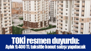 TOKİ resmen duyurdu: Aylık 9.400 TL taksitle konut satışı yapılacak