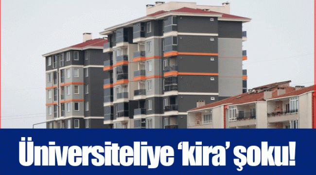 Üniversiteliye ‘kira’ şoku!