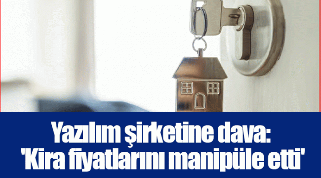 Yazılım şirketine dava: 'Kira fiyatlarını manipüle etti'