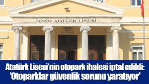 Atatürk Lisesi’nin otopark ihalesi iptal edildi: 'Otoparklar güvenlik sorunu yaratıyor'