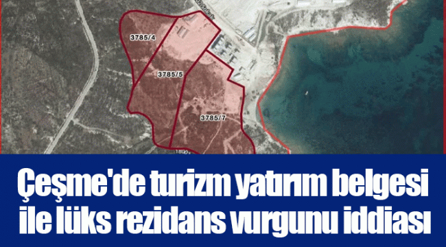 Çeşme'de turizm yatırım belgesi ile lüks rezidans vurgunu iddiası 