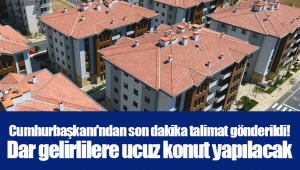 Cumhurbaşkanı'ndan son dakika talimat gönderildi! Dar gelirlilere ucuz konut yapılacak