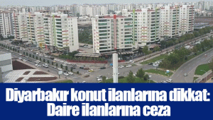 Diyarbakır konut ilanlarına dikkat: Daire ilanlarına ceza