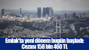 Emlak'ta yeni dönem bugün başladı: Cezası 158 bin 460 TL