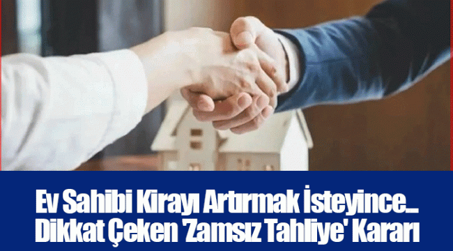 Ev Sahibi Kirayı Artırmak İsteyince... Dikkat Çeken 'Zamsız Tahliye' Kararı