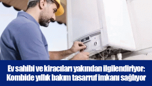 Ev sahibi ve kiracıları yakından ilgilendiriyor: Kombide yıllık bakım tasarruf imkanı sağlıyor