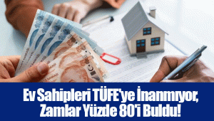 Ev Sahipleri TÜFE'ye İnanmıyor, Zamlar Yüzde 80'i Buldu!