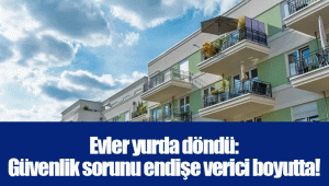 Evler yurda döndü: Güvenlik sorunu endişe verici boyutta!